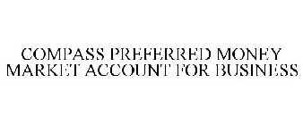 COMPASS PREFERRED MONEY MARKET ACCOUNT FOR BUSINESS