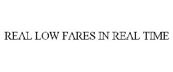 REAL LOW FARES IN REAL TIME