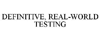 DEFINITIVE, REAL-WORLD TESTING