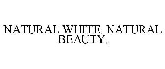 NATURAL WHITE. NATURAL BEAUTY.