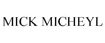 MICK MICHEYL