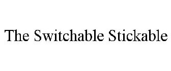 THE SWITCHABLE STICKABLE