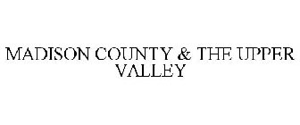 MADISON COUNTY & THE UPPER VALLEY