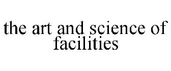 THE ART AND SCIENCE OF FACILITIES