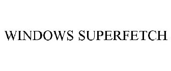 WINDOWS SUPERFETCH