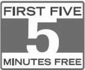 5 FIRST FIVE MINUTES FREE