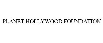 PLANET HOLLYWOOD FOUNDATION