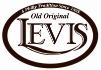 LEVIS OLD ORIGINAL A PHILLY TRADITION SINCE 1895.