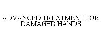 ADVANCED TREATMENT FOR DAMAGED HANDS