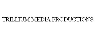 TRILLIUM MEDIA PRODUCTIONS