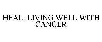 HEAL: LIVING WELL WITH CANCER