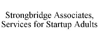STRONGBRIDGE ASSOCIATES, SERVICES FOR STARTUP ADULTS