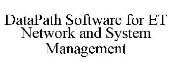 DATAPATH SOFTWARE FOR ET NETWORK AND SYSTEM MANAGEMENT