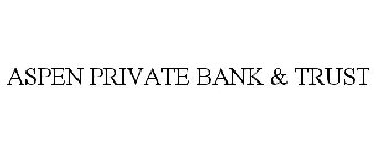 ASPEN PRIVATE BANK & TRUST