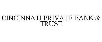 CINCINNATI PRIVATE BANK & TRUST