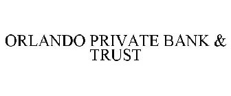 ORLANDO PRIVATE BANK & TRUST
