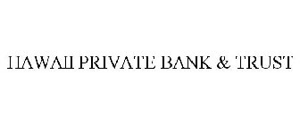 HAWAII PRIVATE BANK & TRUST