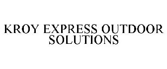 KROY EXPRESS OUTDOOR SOLUTIONS