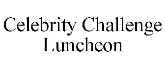 CELEBRITY CHALLENGE LUNCHEON