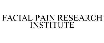 FACIAL PAIN RESEARCH INSTITUTE