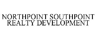 NORTHPOINT SOUTHPOINT REALTY DEVELOPMENT