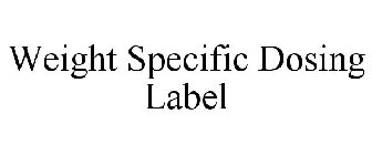 WEIGHT SPECIFIC DOSING LABEL