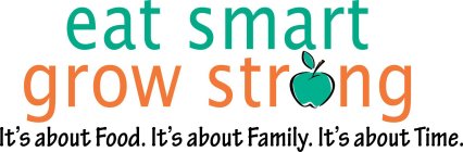 EAT SMART GROW STRONG IT'S ABOUT FOOD. IT'S ABOUT FAMILY. IT'S ABOUT TIME.