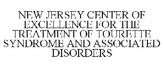 NEW JERSEY CENTER OF EXCELLENCE FOR THE TREATMENT OF TOURETTE SYNDROME AND ASSOCIATED DISORDERS