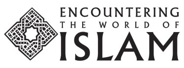 ENCOUNTERING THE WORLD OF ISLAM