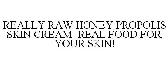REALLY RAW HONEY PROPOLIS SKIN CREAM REAL FOOD FOR YOUR SKIN!