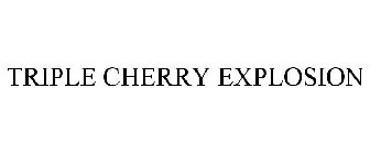 TRIPLE CHERRY EXPLOSION