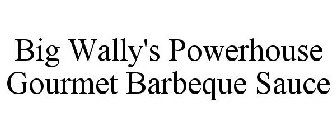 BIG WALLY'S POWERHOUSE GOURMET BARBEQUE SAUCE