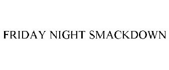 FRIDAY NIGHT SMACKDOWN