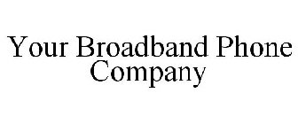 YOUR BROADBAND PHONE COMPANY