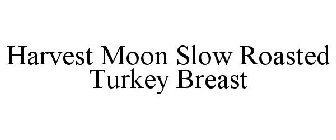 HARVEST MOON SLOW ROASTED TURKEY BREAST