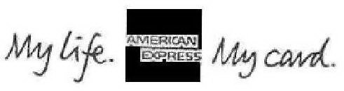 MY LIFE. AMERICAN EXPRESS MY CARD.