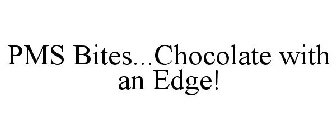PMS BITES...CHOCOLATE WITH AN EDGE!