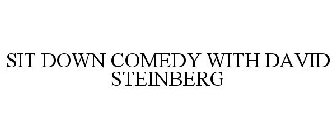 SIT DOWN COMEDY WITH DAVID STEINBERG