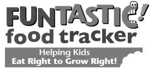 FUNTASTIC! FOOD TRACKER HELPING KIDS EAT RIGHT TO GROW RIGHT!