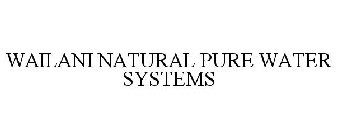 WAILANI NATURAL PURE WATER SYSTEMS