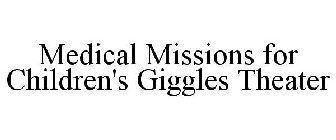 MEDICAL MISSIONS FOR CHILDREN'S GIGGLES THEATER