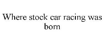 WHERE STOCK CAR RACING WAS BORN