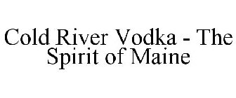 COLD RIVER VODKA - THE SPIRIT OF MAINE