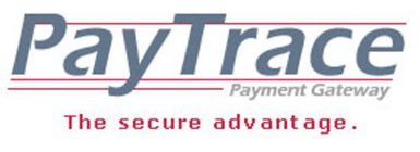 PAYTRACE PAYMENT GATEWAY THE SECURE ADVANTAGE.