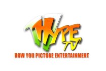 HYPE TV HOW YOU PICTURE ENTERTAINMENT