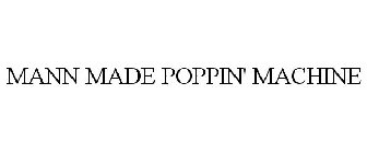 MANN MADE POPPIN' MACHINE