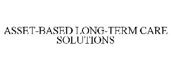 ASSET-BASED LONG-TERM CARE SOLUTIONS