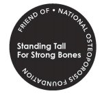 FRIEND OF · NATIONAL OSTEOPOROSIS FOUNDATION STANDING TALL FOR STRONG BONES