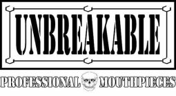 UNBREAKABLE PROFESSIONAL MOUTHPIECES