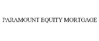 PARAMOUNT EQUITY MORTGAGE